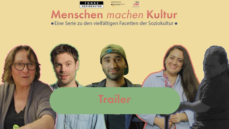 Fünf Personen lächeln in die Kamera, darüber steht "Trailer Menschen machen Kultur – Eine Serie zu den vielfältigen Facetten der Soziokultur"